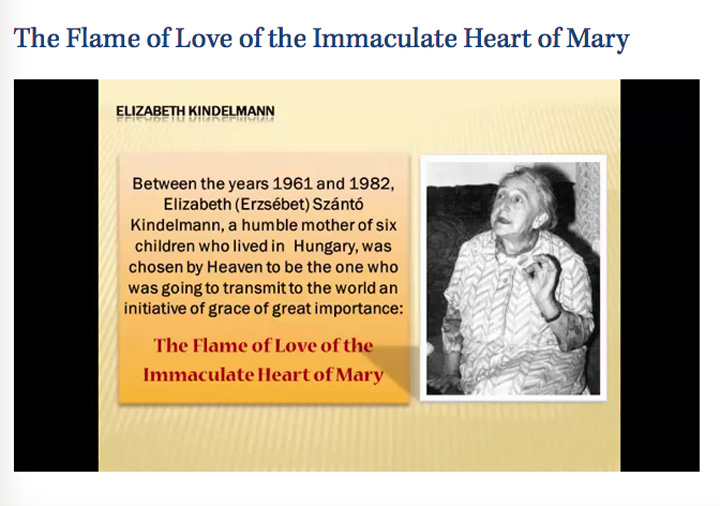 A photo of Elizabeth Kindelmann and the following text. "Between the years 1961 and 1982, Elizabeth, a humble mother of six who lived in Hungary was chosen by Heaven to transmit the following words to the world, an intiative of grace and great importance. The Flame of Love of the Immaculate Heart of Mary."